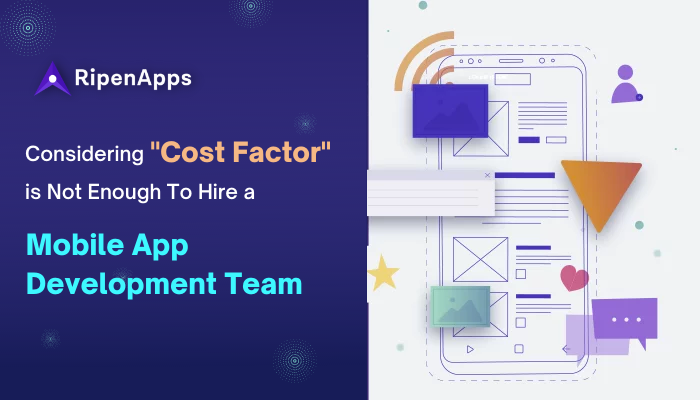 Why Considering â€œCost Factorâ€ is not enough to hire a mobile app development company